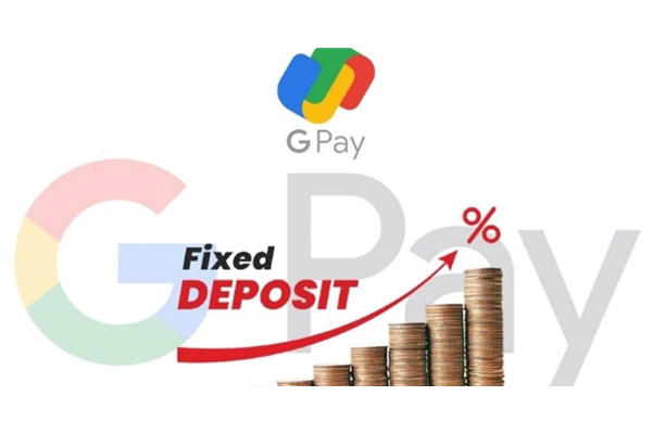 Google Pay would be soon allowing opening of FDs for users in India