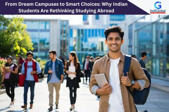 From Dream Campuses to Smart Choices: Why Indian Students Are Rethinking Studying Abroad Studying Abroad