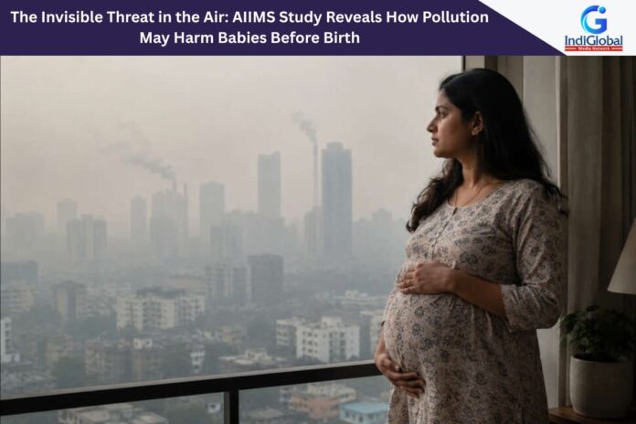 The Invisible Threat in the Air: AIIMS Study Reveals How Pollution May Harm Babies Before Birth Air Pollution