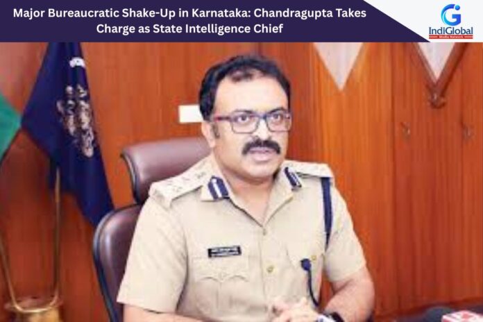 Major Bureaucratic Shake-Up in Karnataka: Chandragupta Takes Charge as State Intelligence Chief Chandragupta IPS