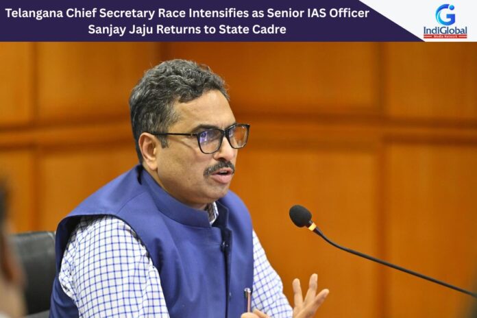 Telangana Chief Secretary Race Intensifies as Senior IAS Officer Sanjay Jaju Returns to State Cadre Sanjay Jaju IAS