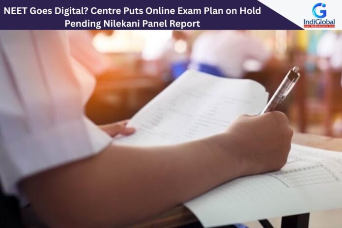 NEET Goes Digital? Centre Puts Online Exam Plan on Hold Pending Nilekani Panel Report NEET UG