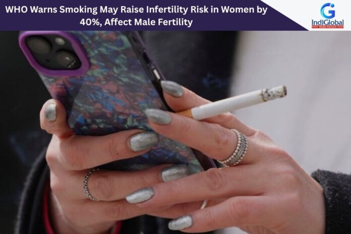 WHO Warns Smoking May Raise Infertility Risk in Women by 40%, Affect Male Fertility Smoking May Raise Infertility