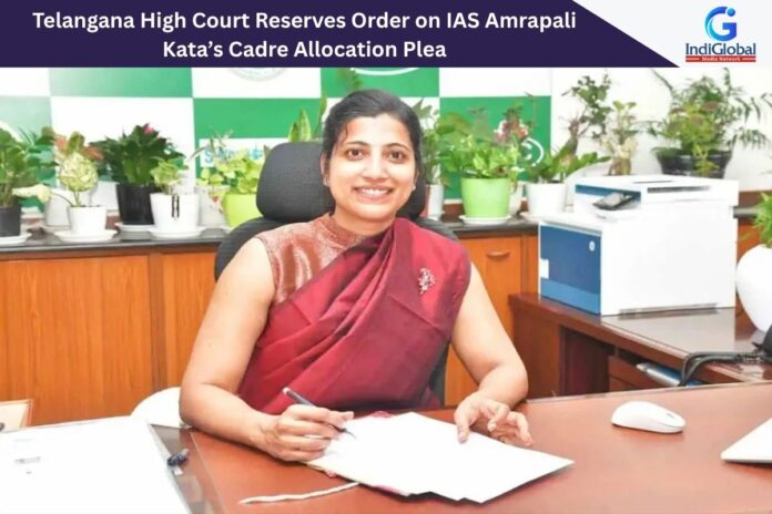 Telangana High Court Reserves Order on IAS Amrapali Kata’s Cadre Allocation Plea IAS Amrapali Kata