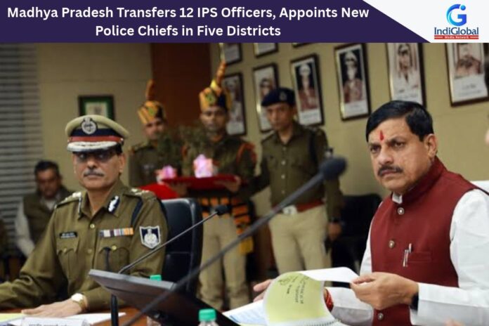 Madhya Pradesh Transfers 12 IPS Officers, Appoints New Police Chiefs in Five Districts Madhya Pradesh Transfers 12 IPS Officers